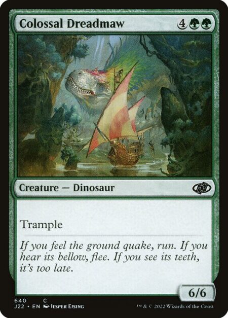 Colossal Dreadmaw - Trample (This creature can deal excess combat damage to the player or planeswalker it's attacking.)