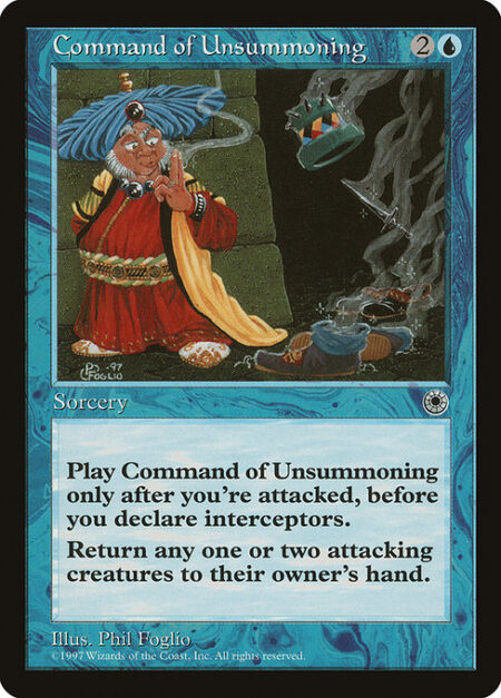 Command of Unsummoning - Cast this spell only during the declare attackers step and only if you've been attacked this step.