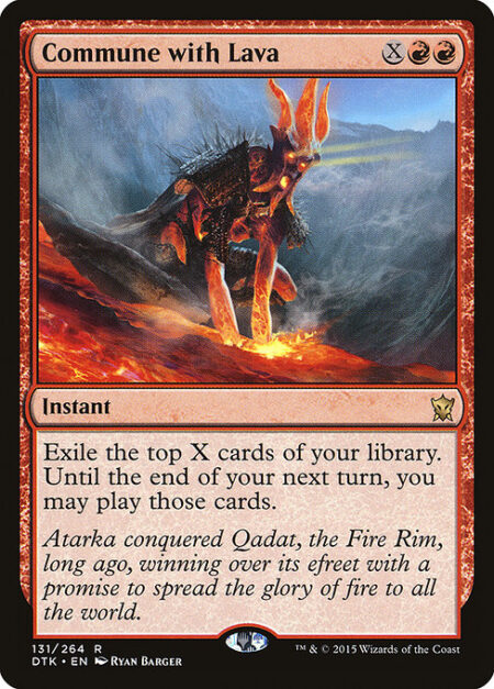 Commune with Lava - Exile the top X cards of your library. Until the end of your next turn