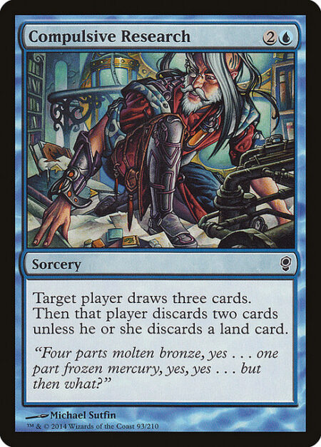 Compulsive Research - Target player draws three cards. Then that player discards two cards unless they discard a land card.