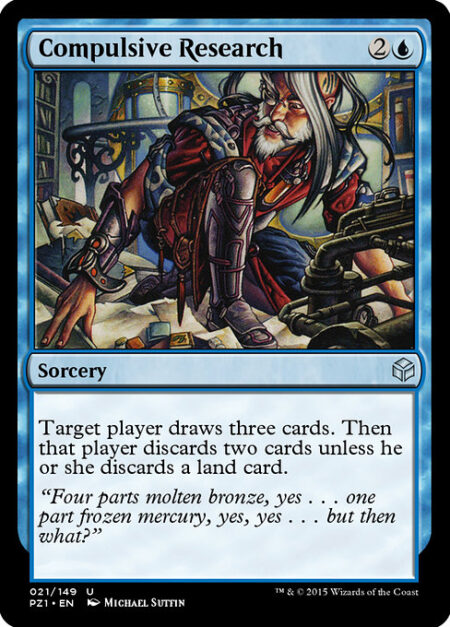 Compulsive Research - Target player draws three cards. Then that player discards two cards unless they discard a land card.