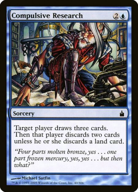 Compulsive Research - Target player draws three cards. Then that player discards two cards unless they discard a land card.