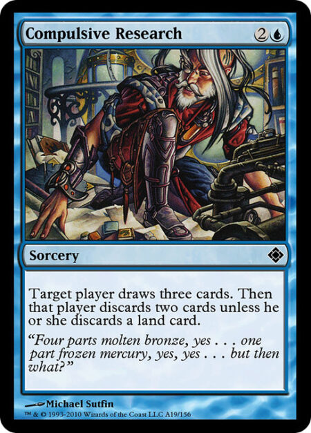 Compulsive Research - Target player draws three cards. Then that player discards two cards unless they discard a land card.