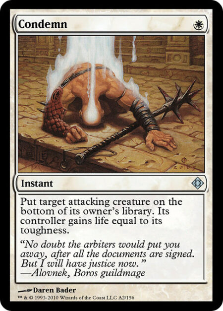 Condemn - Put target attacking creature on the bottom of its owner's library. Its controller gains life equal to its toughness.