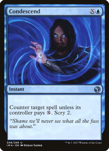 Condescend - Counter target spell unless its controller pays {X}. Scry 2. (Look at the top two cards of your library