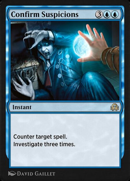 Confirm Suspicions - Counter target spell.