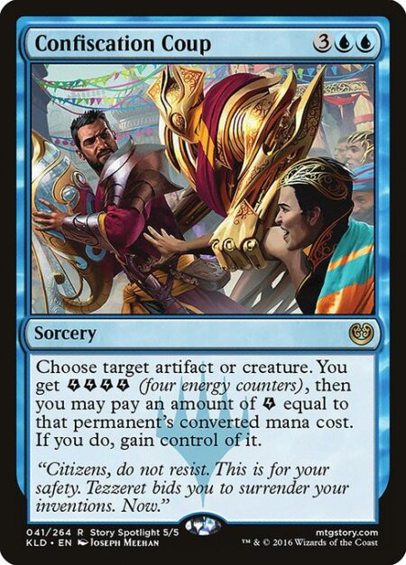 Confiscation Coup - Choose target artifact or creature. You get {E}{E}{E}{E} (four energy counters)