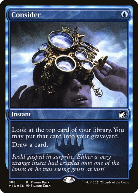 Consider - Surveil 1. (Look at the top card of your library. You may put it into your graveyard.)