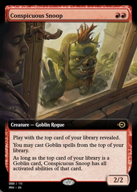 Conspicuous Snoop - Play with the top card of your library revealed.