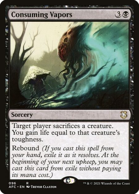 Consuming Vapors - Target player sacrifices a creature of their choice. You gain life equal to that creature's toughness.