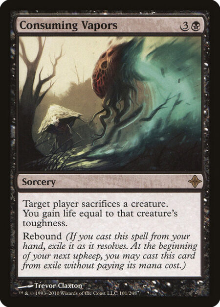 Consuming Vapors - Target player sacrifices a creature of their choice. You gain life equal to that creature's toughness.