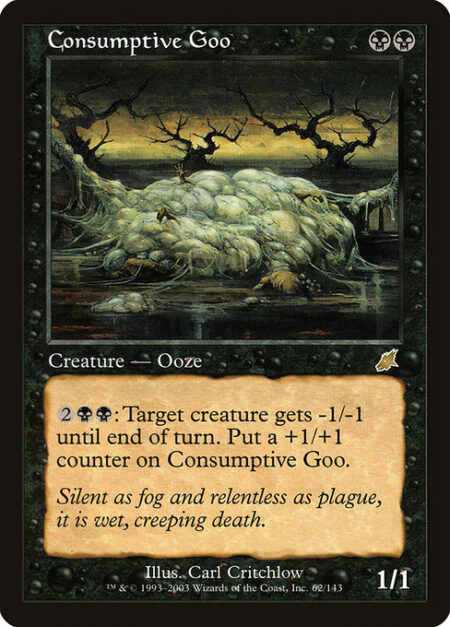 Consumptive Goo - {2}{B}{B}: Target creature gets -1/-1 until end of turn. Put a +1/+1 counter on Consumptive Goo.