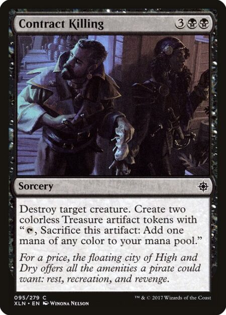 Contract Killing - Destroy target creature. Create two Treasure tokens. (They're artifacts with "{T}