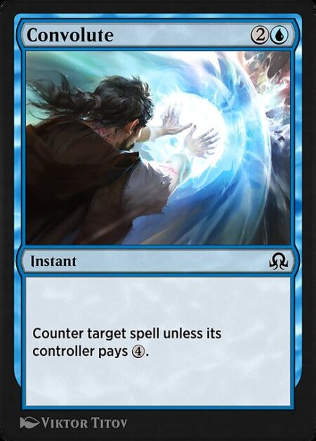 Convolute - Counter target spell unless its controller pays {4}.