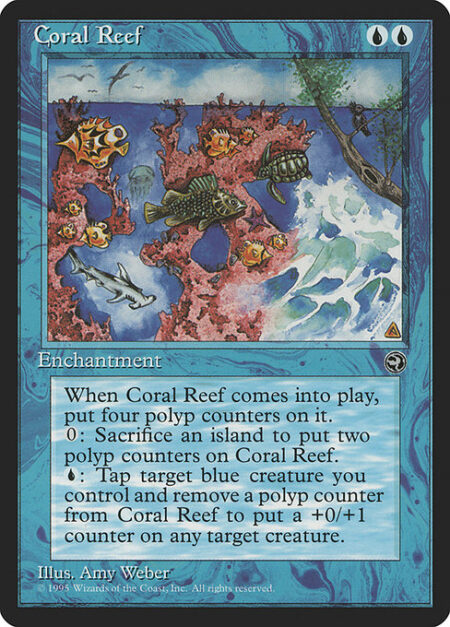 Coral Reef - Coral Reef enters the battlefield with four polyp counters on it.