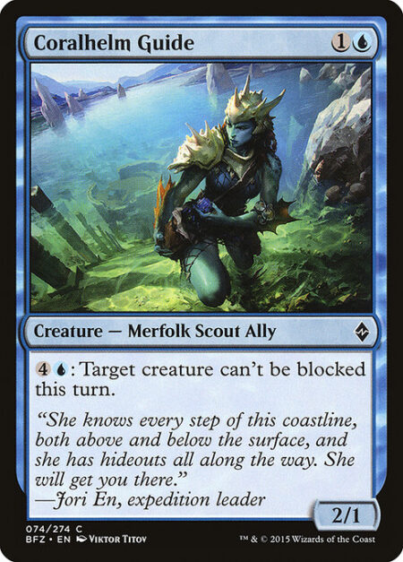 Coralhelm Guide - {4}{U}: Target creature can't be blocked this turn.