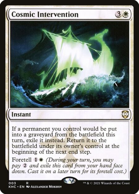 Cosmic Intervention - If a permanent you control would be put into a graveyard from the battlefield this turn