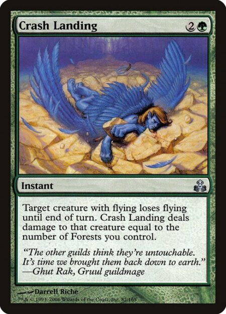 Crash Landing - Target creature with flying loses flying until end of turn. Crash Landing deals damage to that creature equal to the number of Forests you control.