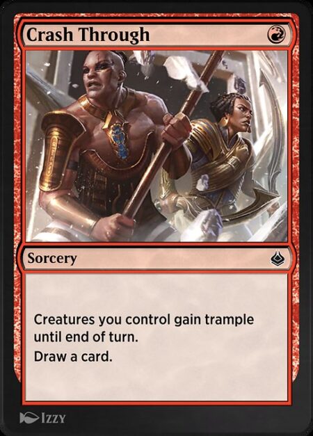 Crash Through - Creatures you control gain trample until end of turn. (A creature with trample can deal excess combat damage to the player or planeswalker it's attacking.)