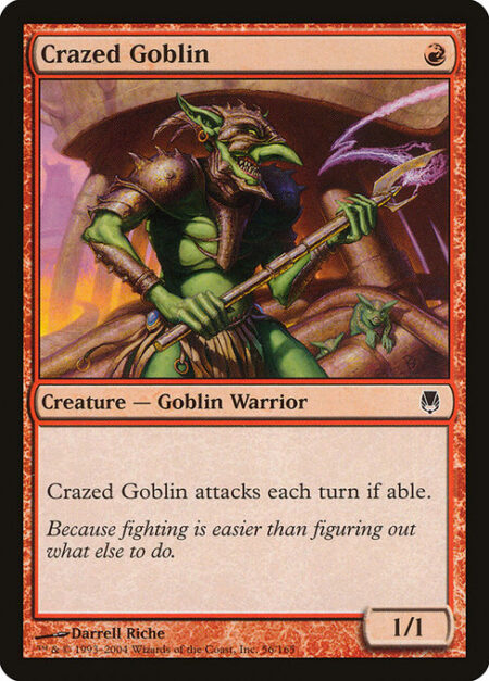 Crazed Goblin - Crazed Goblin attacks each combat if able.