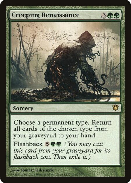 Creeping Renaissance - Choose a permanent type. Return all cards of the chosen type from your graveyard to your hand.