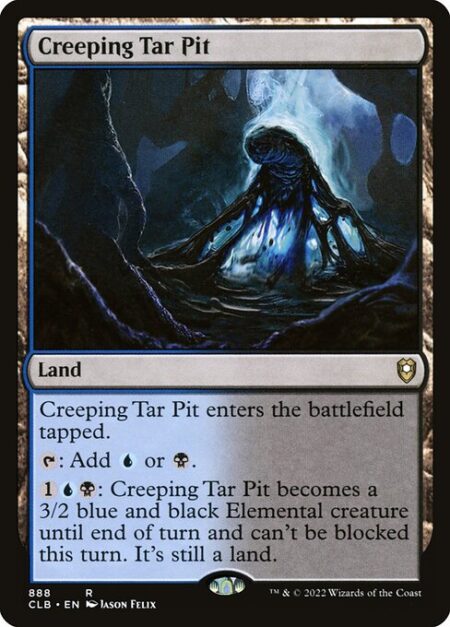 Creeping Tar Pit - Creeping Tar Pit enters the battlefield tapped.