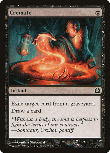 Cremate - Exile target card from a graveyard.