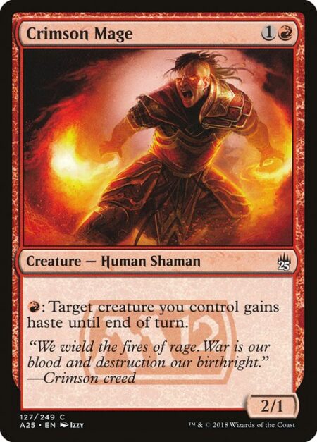 Crimson Mage - {R}: Target creature you control gains haste until end of turn. (It can attack and {T} this turn.)