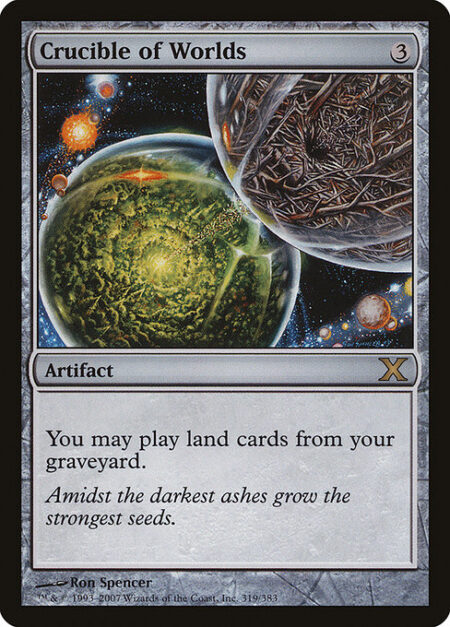 Crucible of Worlds - You may play lands from your graveyard.