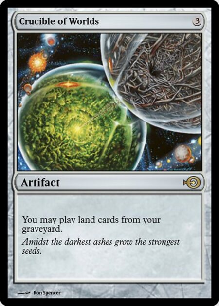 Crucible of Worlds - You may play lands from your graveyard.