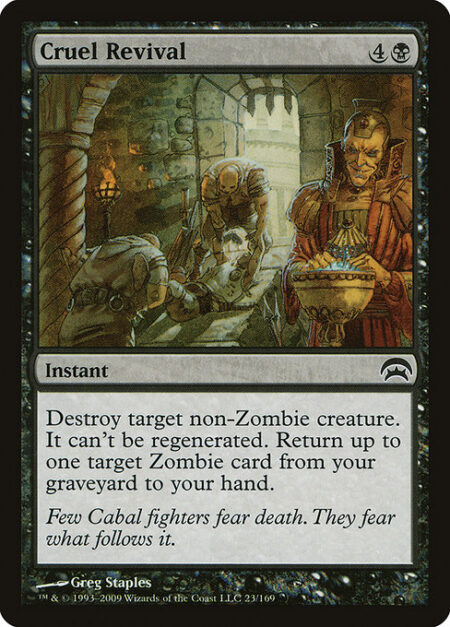 Cruel Revival - Destroy target non-Zombie creature. It can't be regenerated. Return up to one target Zombie card from your graveyard to your hand.