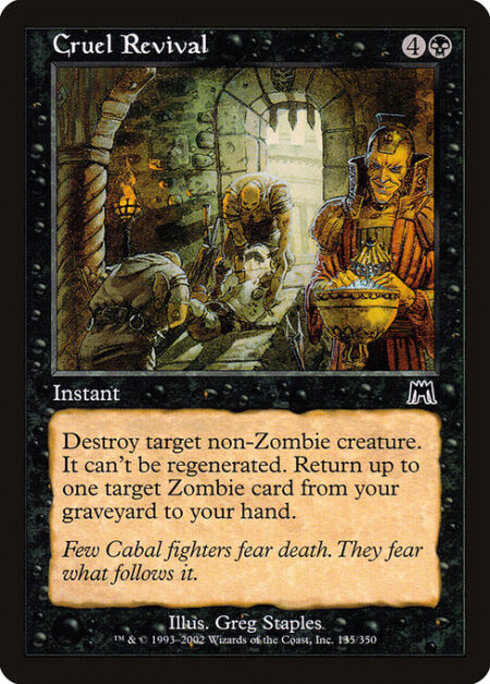 Cruel Revival - Destroy target non-Zombie creature. It can't be regenerated. Return up to one target Zombie card from your graveyard to your hand.