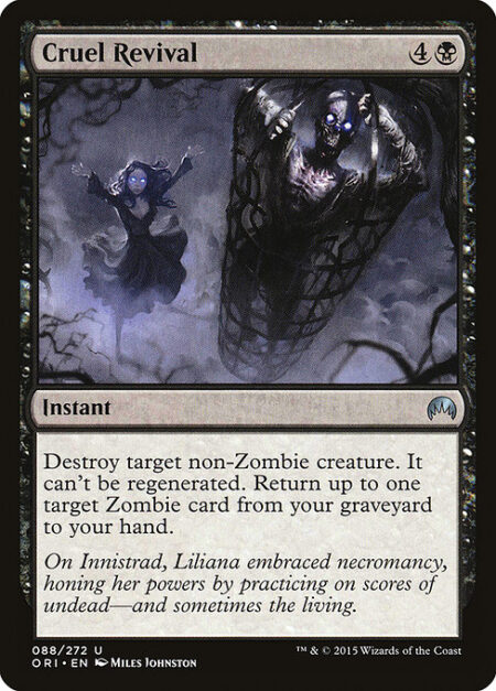 Cruel Revival - Destroy target non-Zombie creature. It can't be regenerated. Return up to one target Zombie card from your graveyard to your hand.