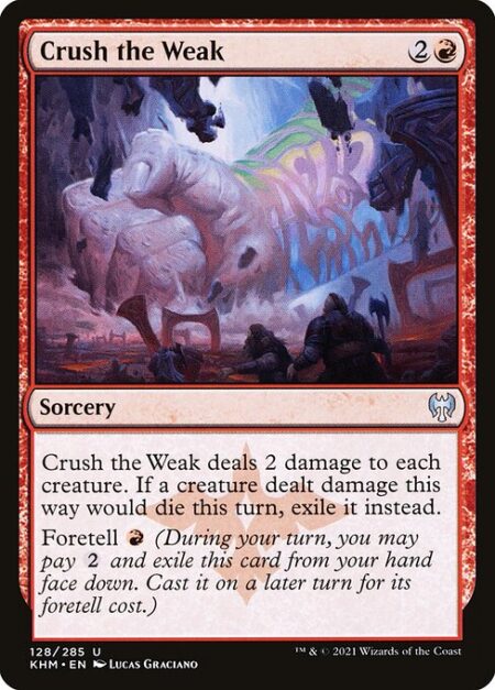 Crush the Weak - Crush the Weak deals 2 damage to each creature. If a creature dealt damage this way would die this turn