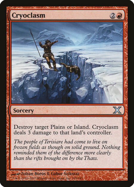 Cryoclasm - Destroy target Plains or Island. Cryoclasm deals 3 damage to that land's controller.