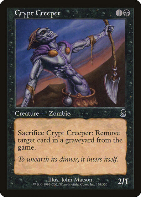 Crypt Creeper - Sacrifice Crypt Creeper: Exile target card from a graveyard.