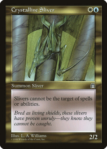 Crystalline Sliver - All Slivers have shroud. (They can't be the targets of spells or abilities.)