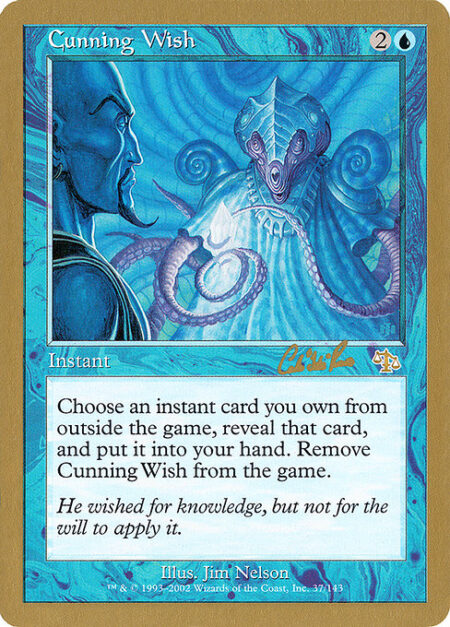 Cunning Wish - You may reveal an instant card you own from outside the game and put it into your hand. Exile Cunning Wish.