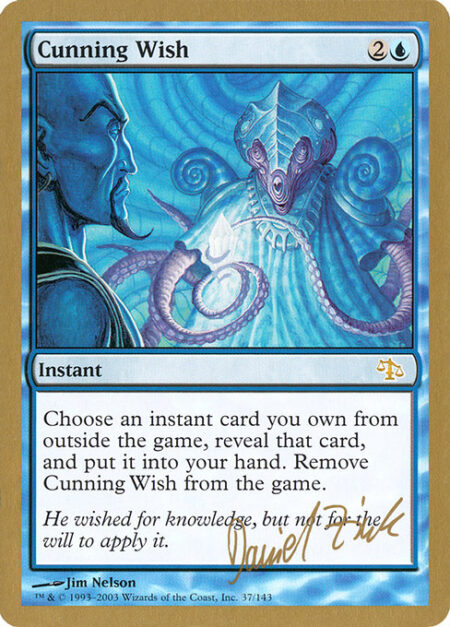 Cunning Wish - You may reveal an instant card you own from outside the game and put it into your hand. Exile Cunning Wish.