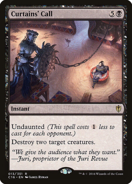 Curtains' Call - Undaunted (This spell costs {1} less to cast for each opponent.)