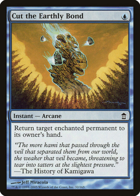 Cut the Earthly Bond - Return target enchanted permanent to its owner's hand.