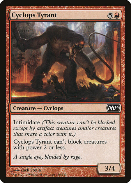 Cyclops Tyrant - Intimidate (This creature can't be blocked except by artifact creatures and/or creatures that share a color with it.)
