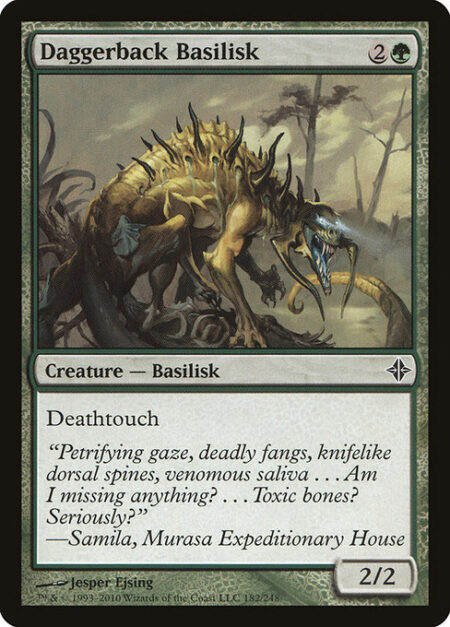 Daggerback Basilisk - Deathtouch (Any amount of damage this deals to a creature is enough to destroy it.)