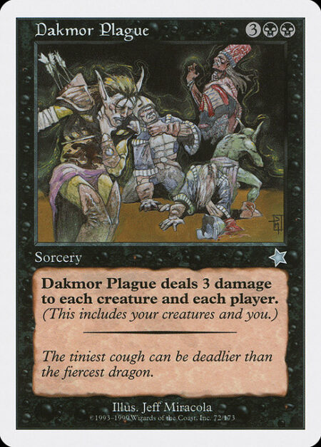 Dakmor Plague - Dakmor Plague deals 3 damage to each creature and each player.