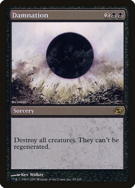 Damnation - Destroy all creatures. They can't be regenerated.