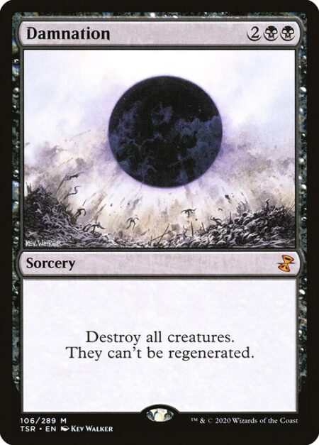 Damnation - Destroy all creatures. They can't be regenerated.