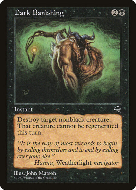 Dark Banishing - Destroy target nonblack creature. It can't be regenerated.