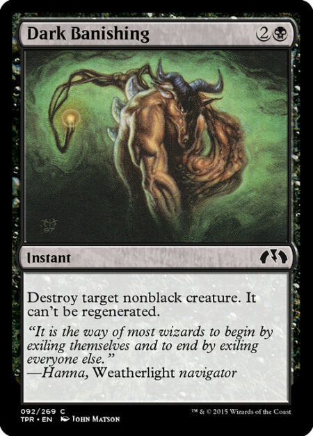 Dark Banishing - Destroy target nonblack creature. It can't be regenerated.