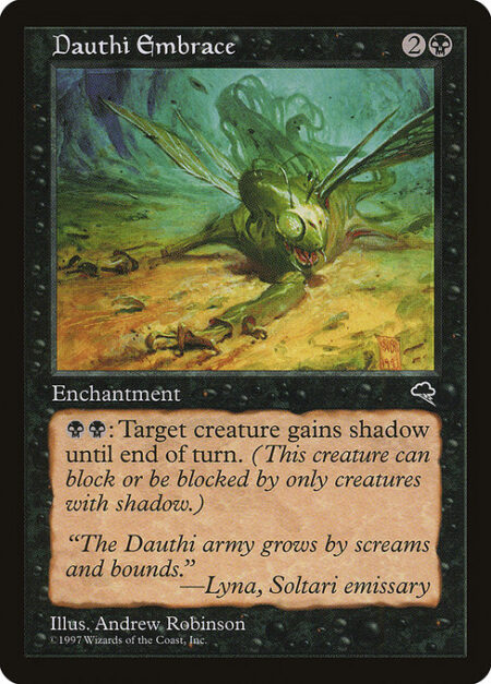 Dauthi Embrace - {B}{B}: Target creature gains shadow until end of turn. (It can block or be blocked by only creatures with shadow.)