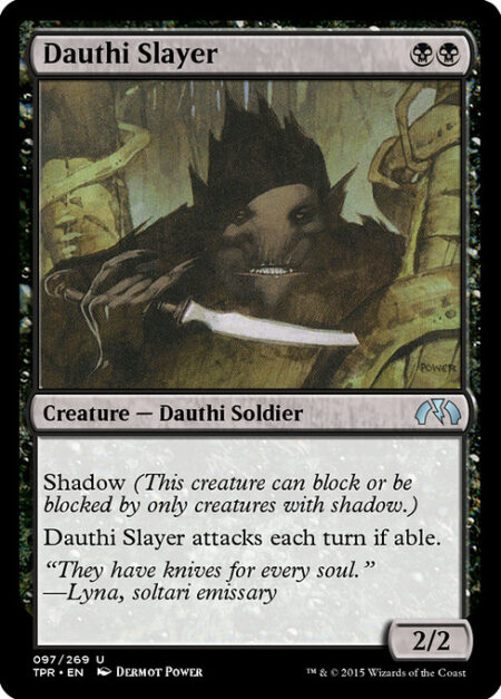 Dauthi Slayer - Shadow (This creature can block or be blocked by only creatures with shadow.)
